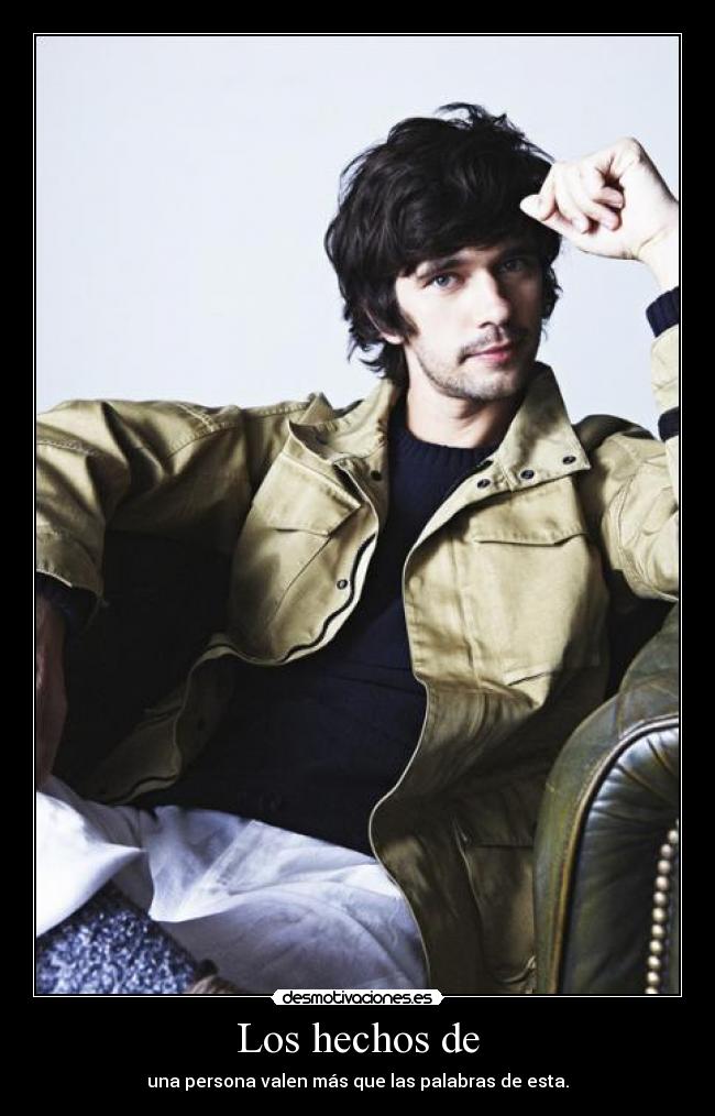 Los hechos de - una persona valen más que las palabras de esta.