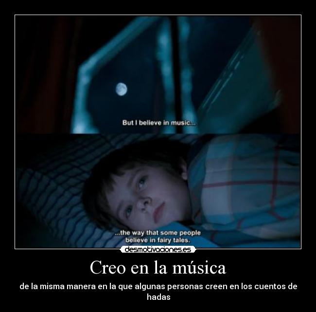 Creo en la música - de la misma manera en la que algunas personas creen en los cuentos de hadas