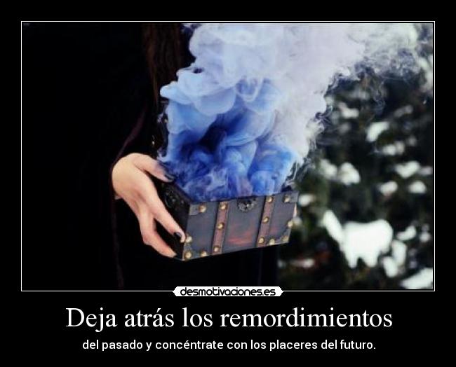 Deja atrás los remordimientos -