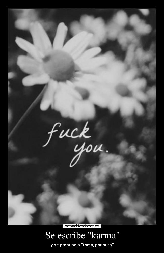 Se escribe karma - y se pronuncia toma, por puta