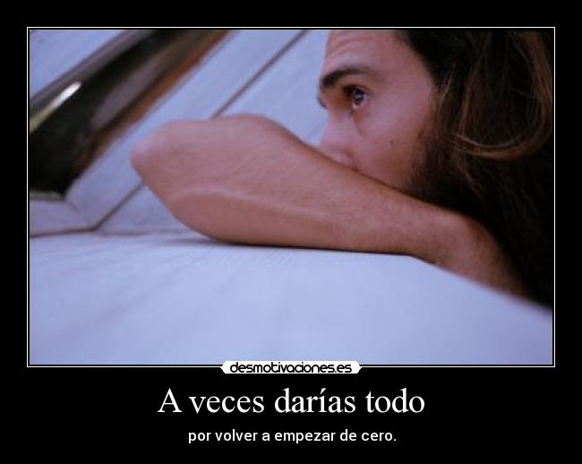 A veces darías todo - 