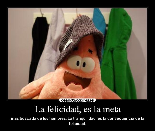 La felicidad, es la meta -
