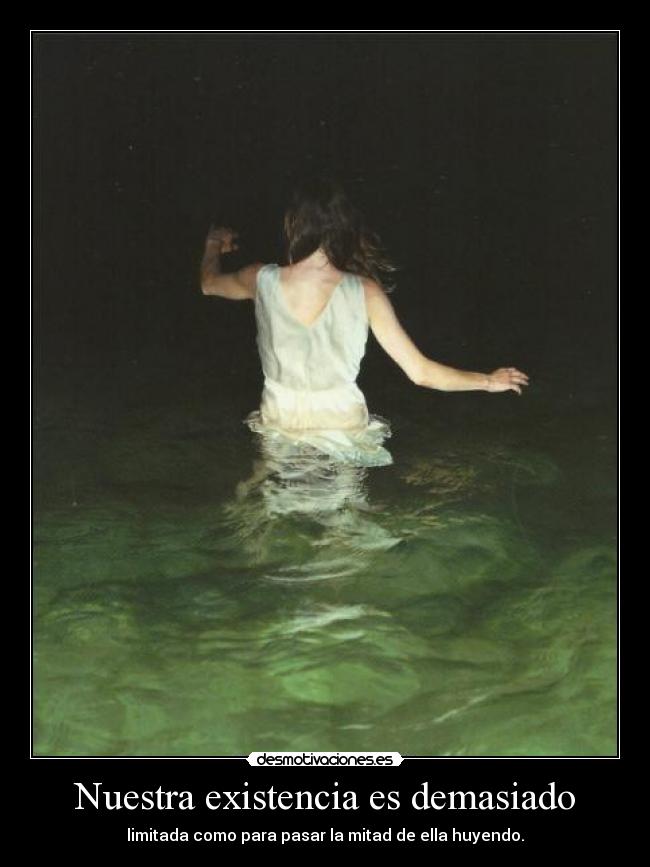 Nuestra existencia es demasiado - 