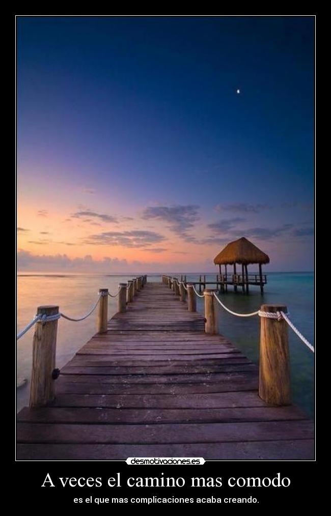 A veces el camino mas comodo - es el que mas complicaciones acaba creando.