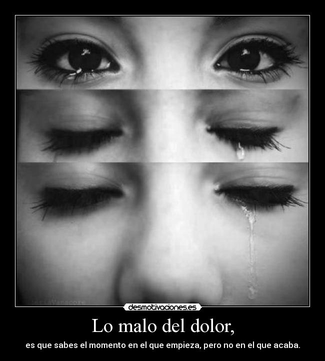 Lo malo del dolor, -
