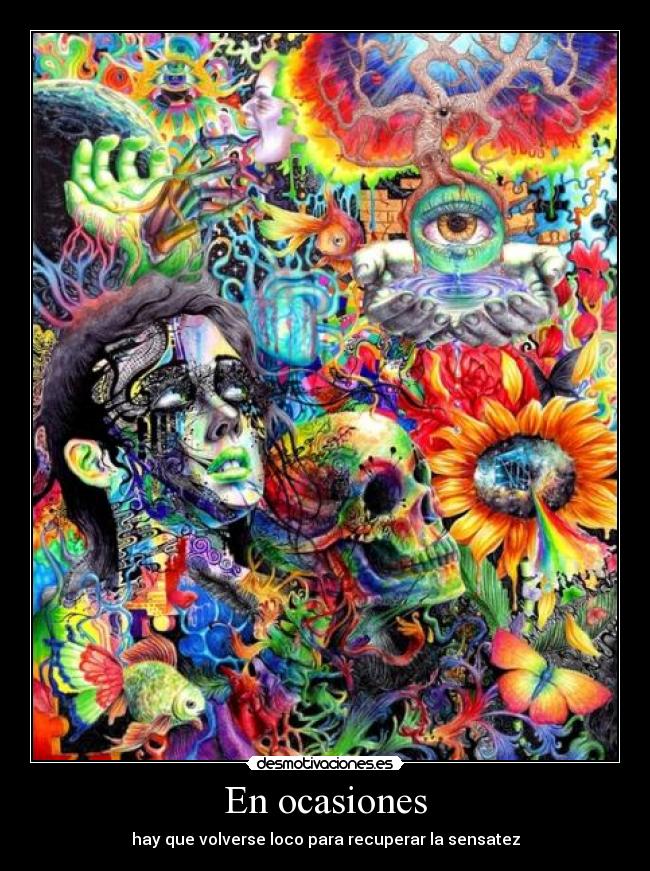 En ocasiones - hay que volverse loco para recuperar la sensatez