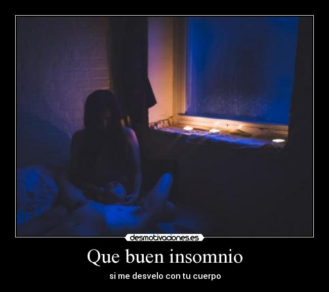 Que buen insomnio -