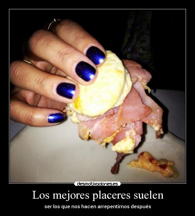 Los mejores placeres suelen - ser los que nos hacen arrepentirnos después