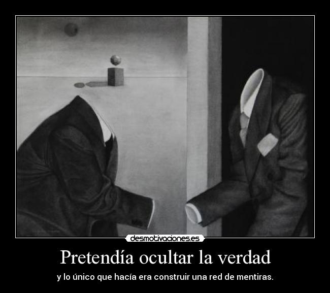 Pretendía ocultar la verdad - y lo único que hacía era construir una red de mentiras.