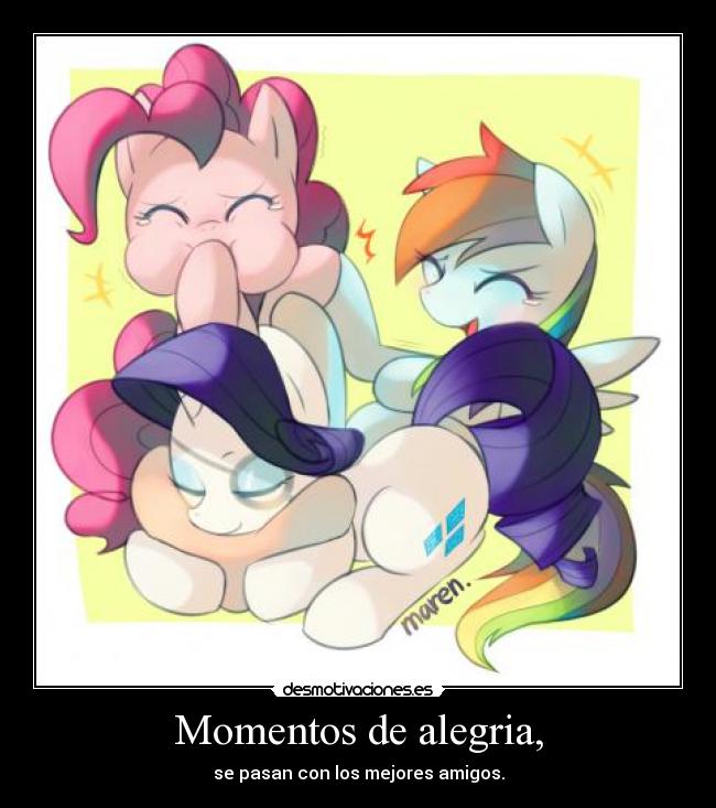 Momentos de alegria, - se pasan con los mejores amigos.