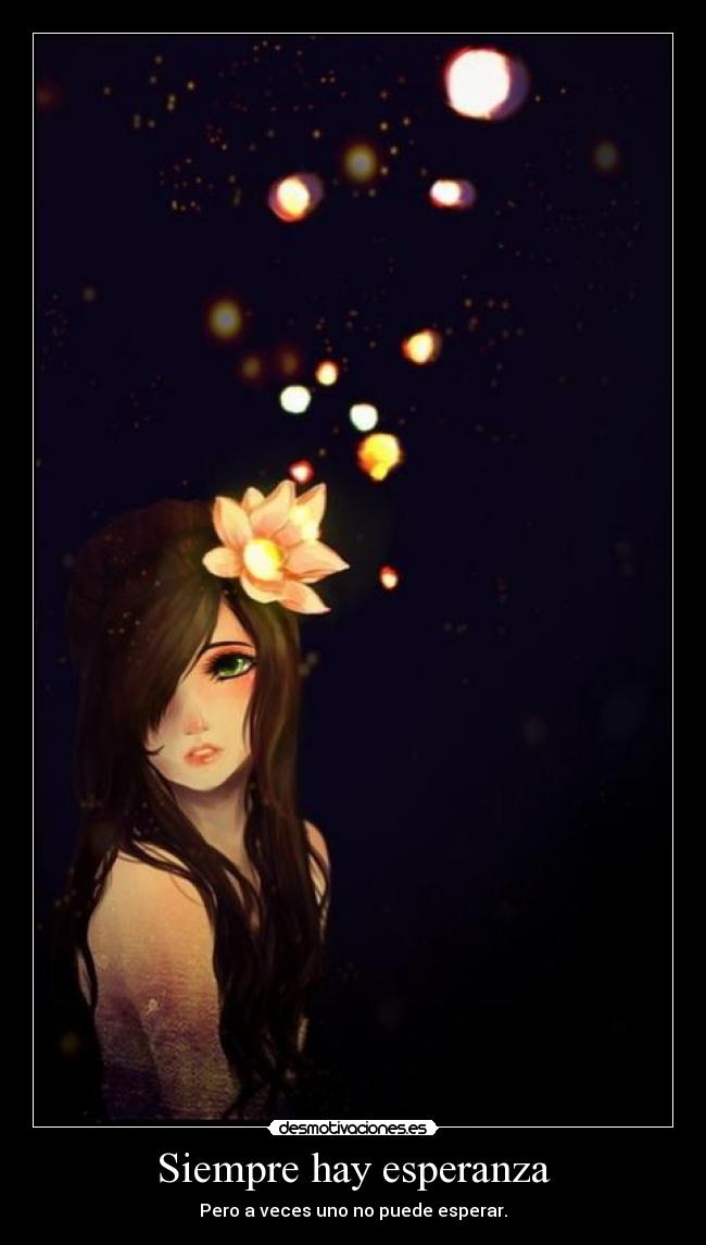 Siempre hay esperanza - Pero a veces uno no puede esperar.