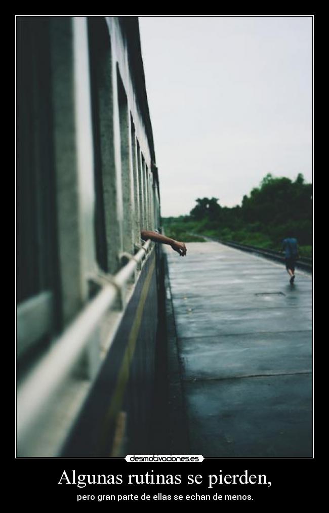 Algunas rutinas se pierden, - pero gran parte de ellas se echan de menos.