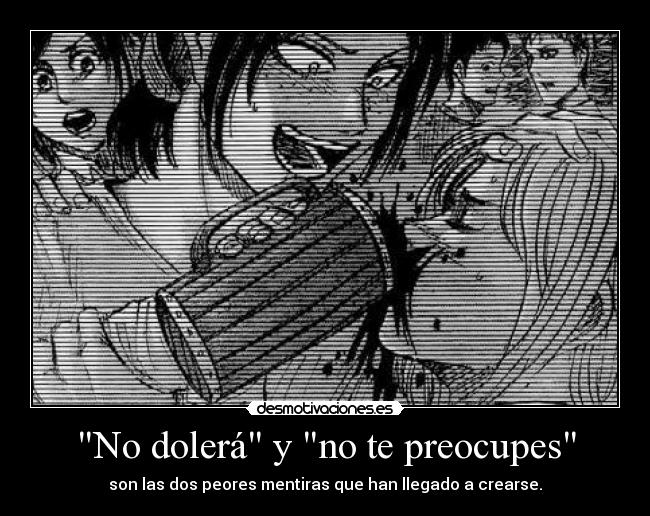 No dolerá y no te preocupes -