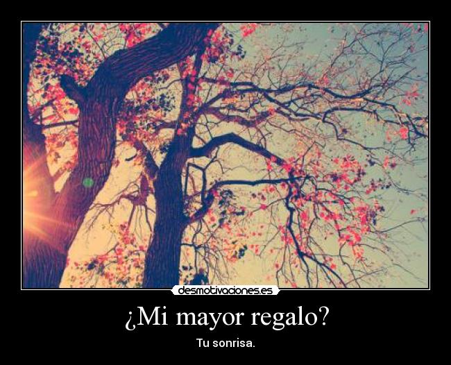 ¿Mi mayor regalo? -