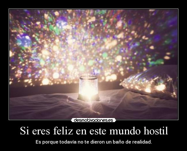Si eres feliz en este mundo hostil - 