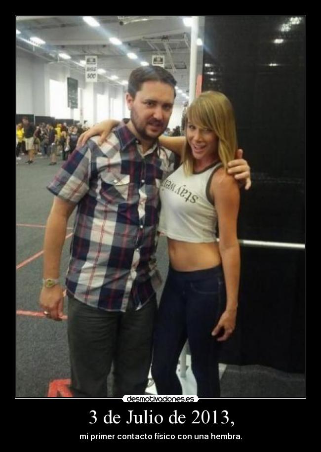 3 de Julio de 2013, - mi primer contacto físico con una hembra.