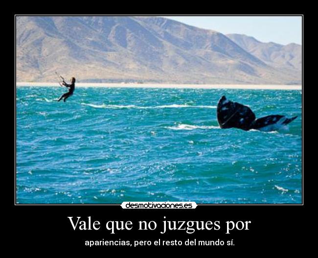 Vale que no juzgues por - apariencias, pero el resto del mundo sí.