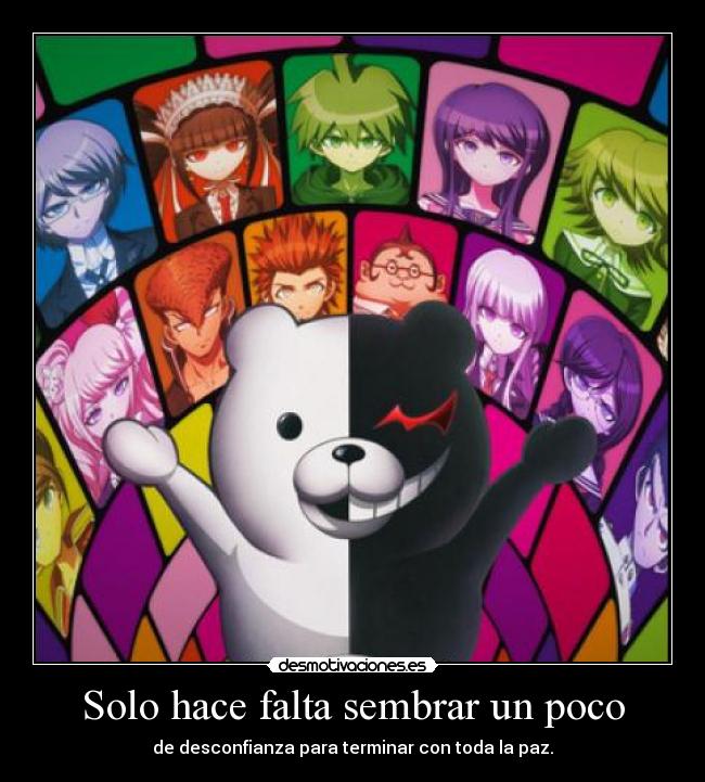 Solo hace falta sembrar un poco - de desconfianza para terminar con toda la paz.