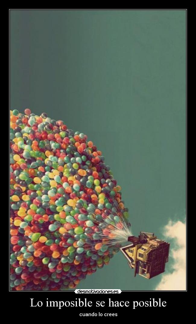 Lo imposible se hace posible - cuando lo crees