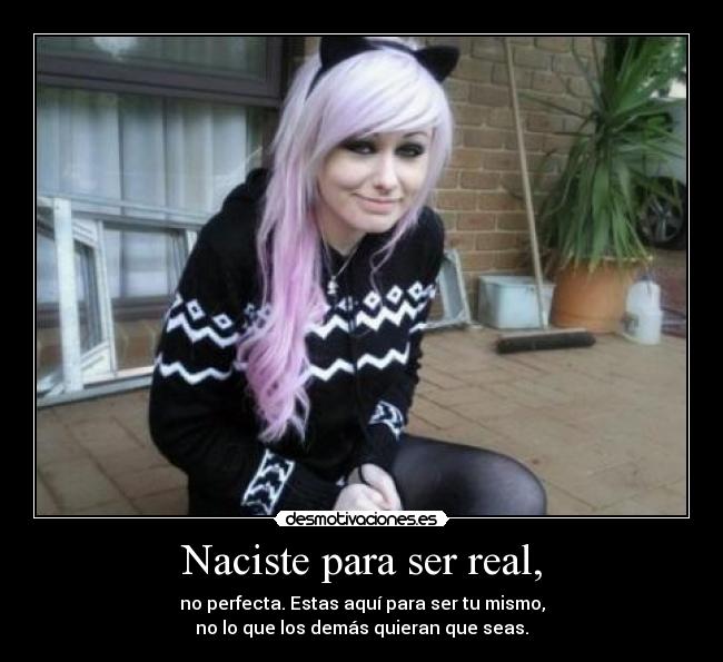 Naciste para ser real, -