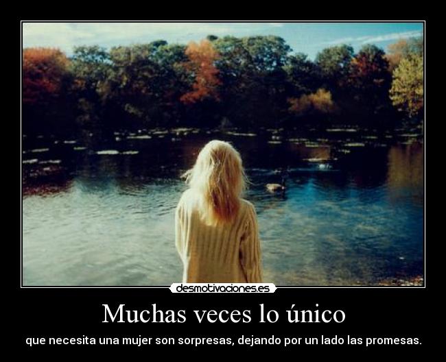 Muchas veces lo único - que necesita una mujer son sorpresas, dejando por un lado las promesas.