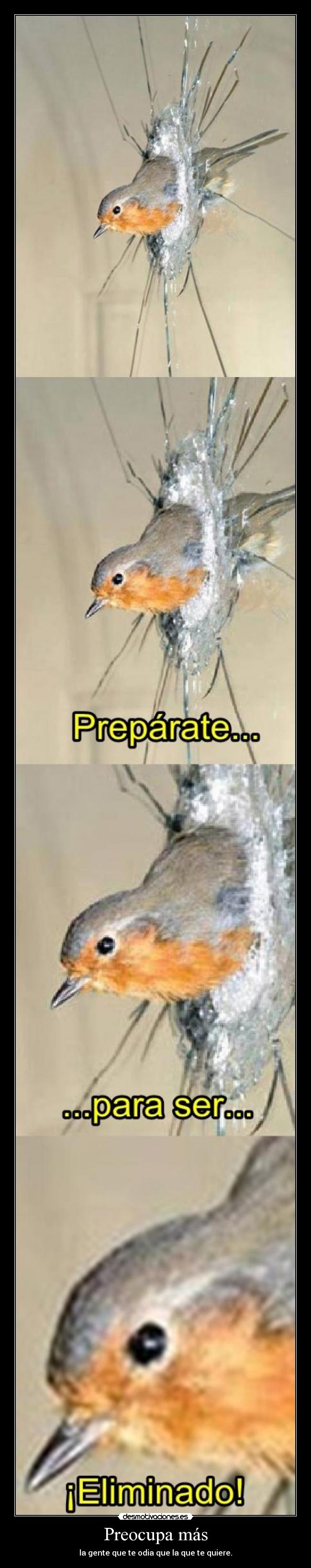 Preocupa más - la gente que te odia que la que te quiere.