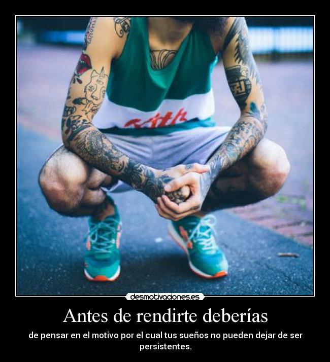 Antes de rendirte deberías -