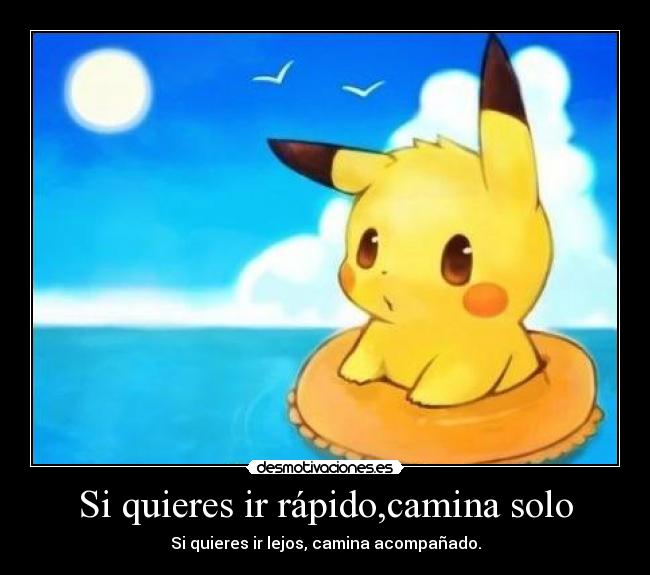 Si quieres ir rápido,camina solo -