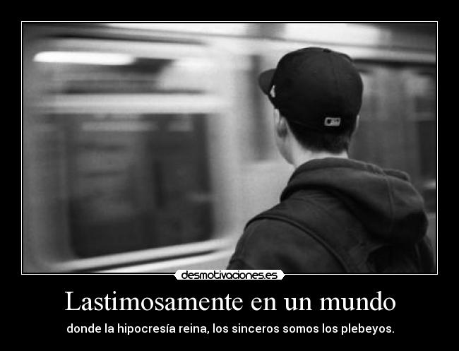 Lastimosamente en un mundo -