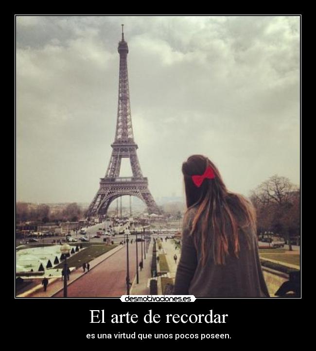 El arte de recordar - es una virtud que unos pocos poseen.