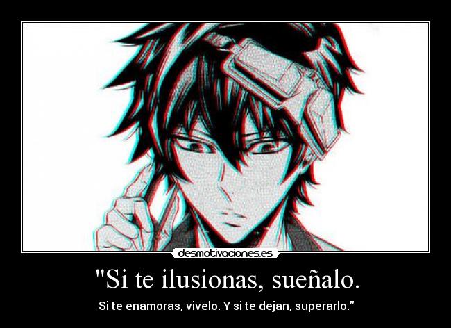 Si te ilusionas, sueñalo. -