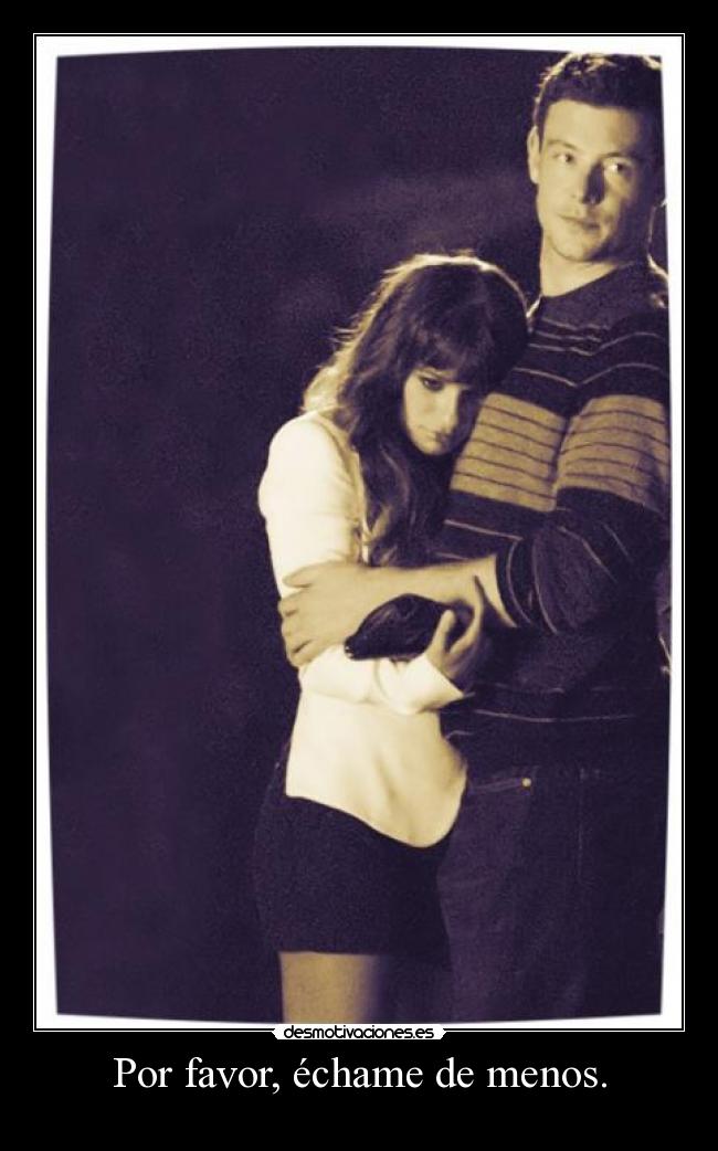 Por favor, échame de menos. -