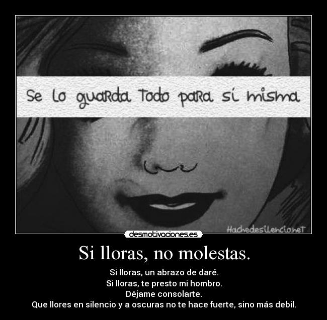 Si lloras, no molestas. -