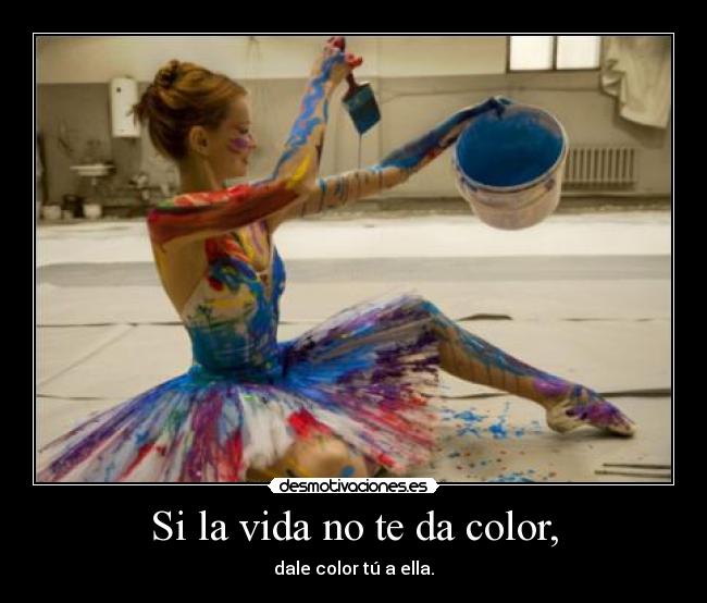 Si la vida no te da color, - 