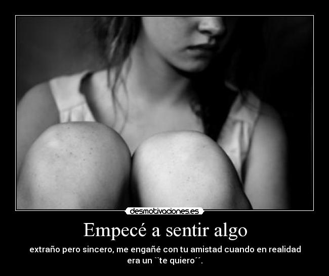 Empecé a sentir algo -