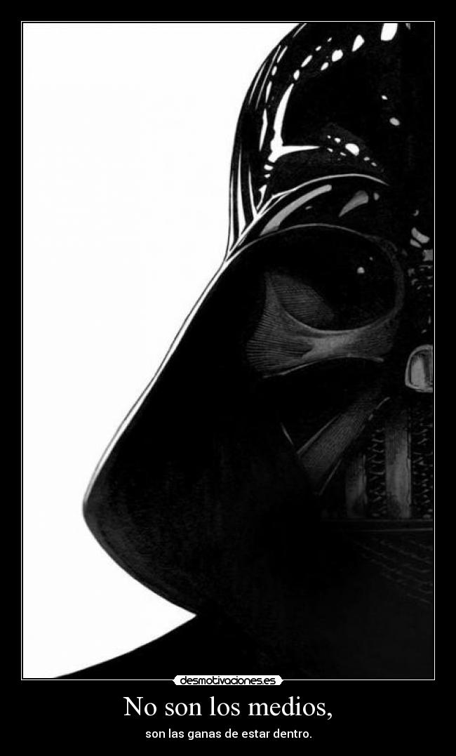 No son los medios, - son las ganas de estar dentro.