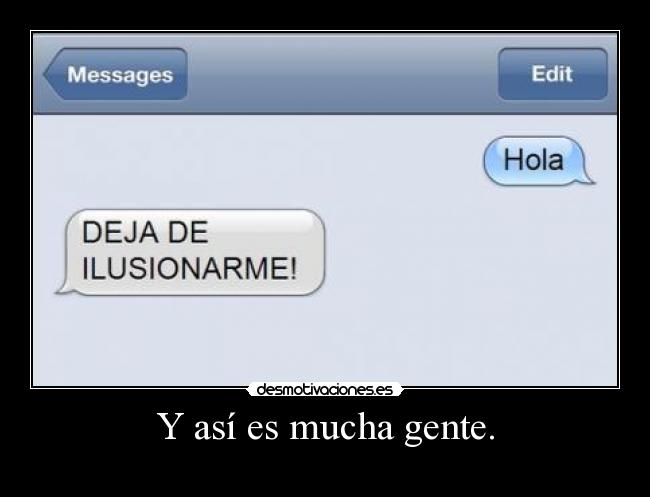 Y así es mucha gente. - 