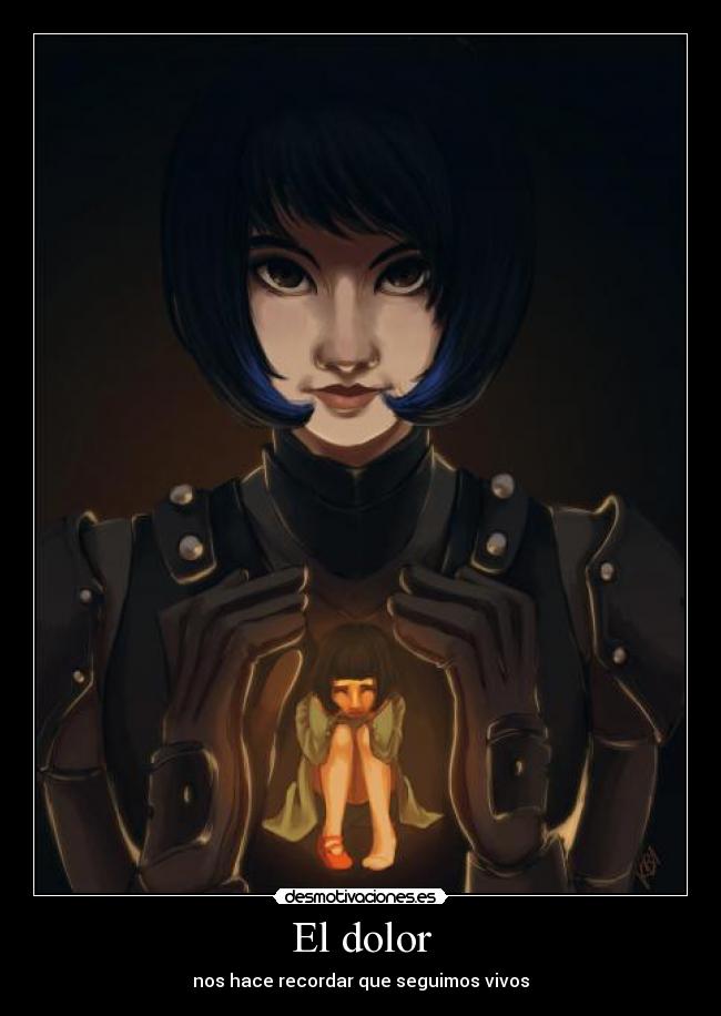 El dolor - nos hace recordar que seguimos vivos
