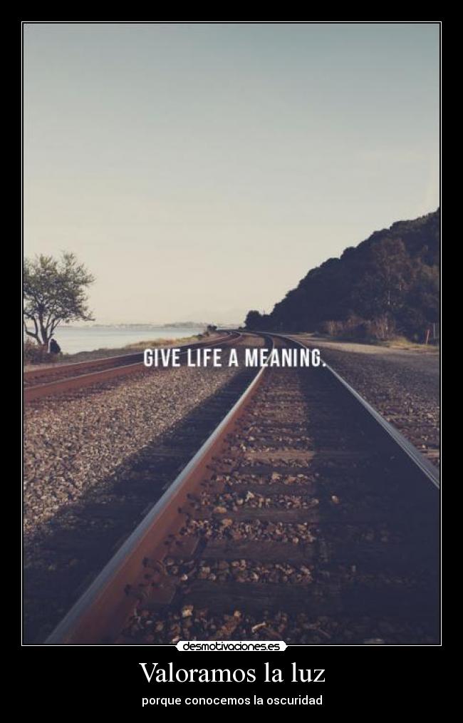 Valoramos la luz - porque conocemos la oscuridad