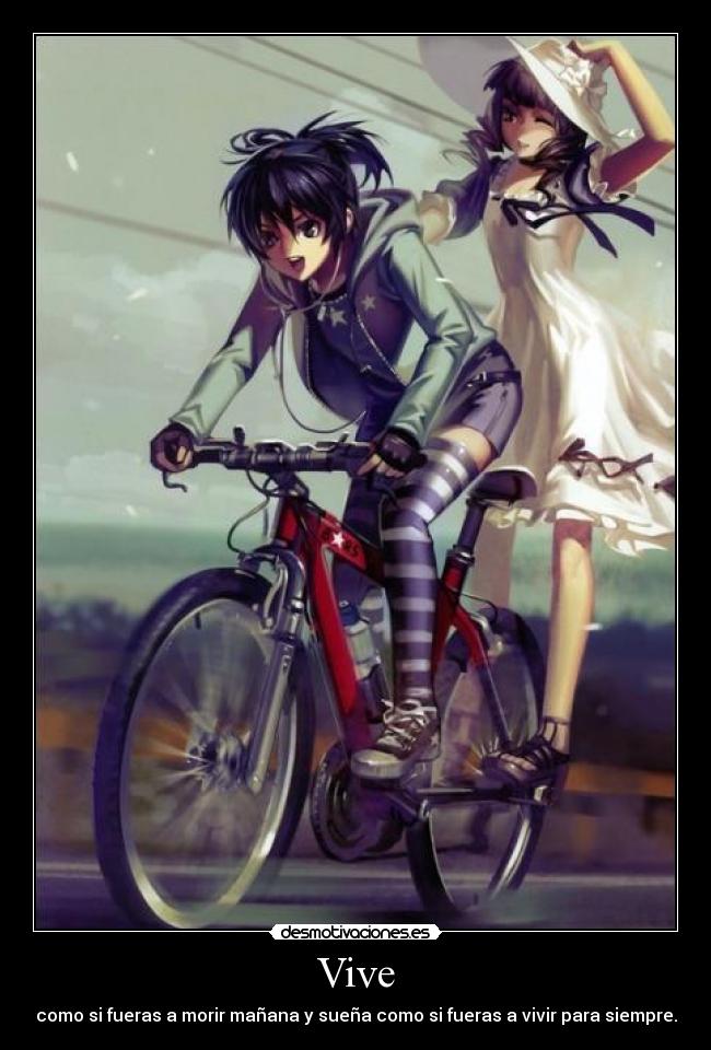 Vive - como si fueras a morir mañana y sueña como si fueras a vivir para siempre.