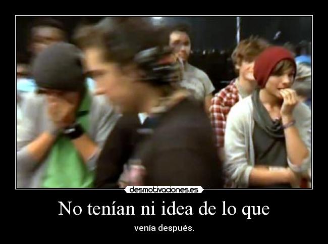 No tenían ni idea de lo que -