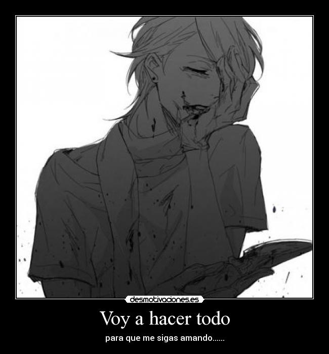 Voy a hacer todo - para que me sigas amando......