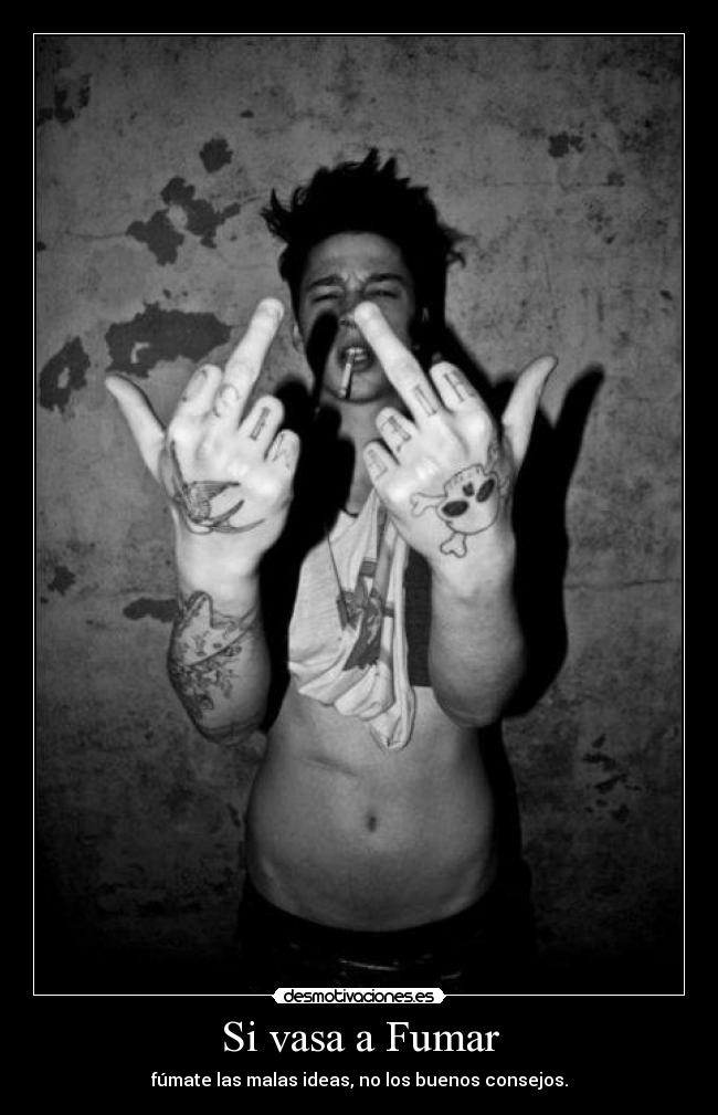 Si vasa a Fumar - fúmate las malas ideas, no los buenos consejos.