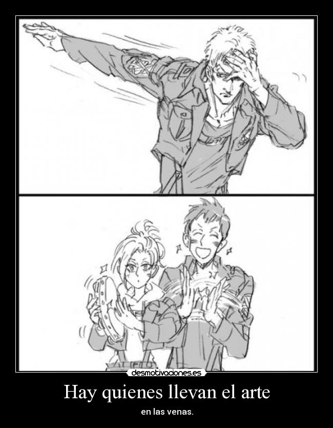 Hay quienes llevan el arte - en las venas.