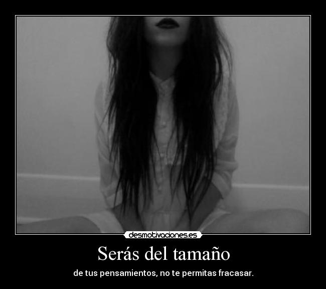Serás del tamaño -