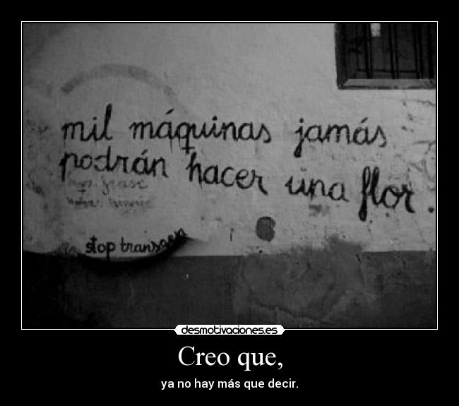 Creo que, - ya no hay más que decir.