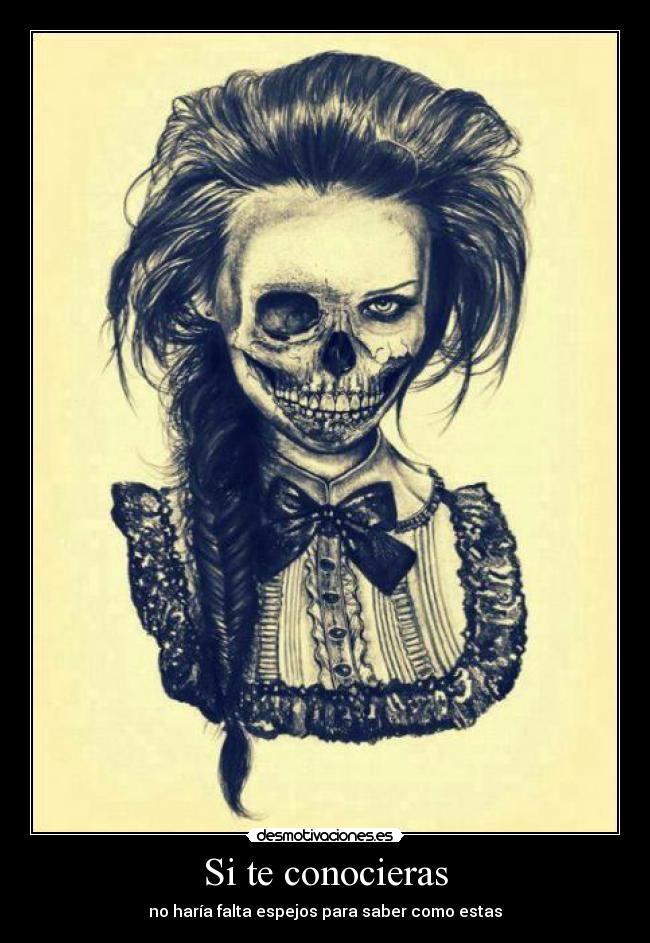 Si te conocieras - no haría falta espejos para saber como estas