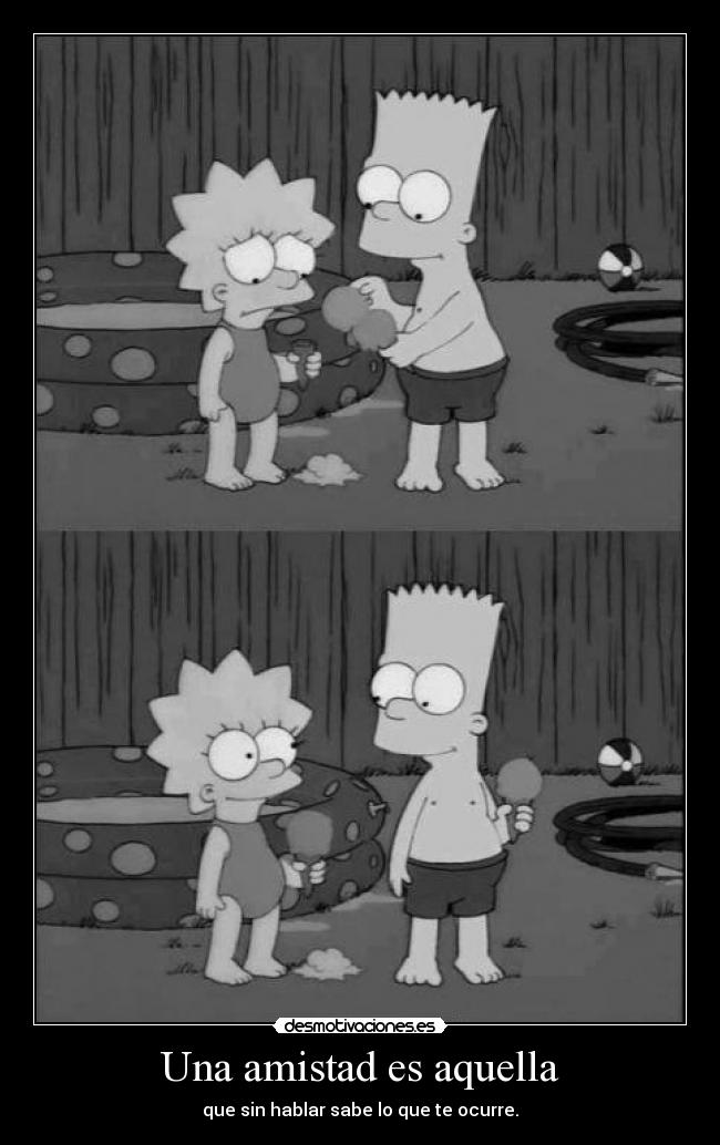 Una amistad es aquella - que sin hablar sabe lo que te ocurre.