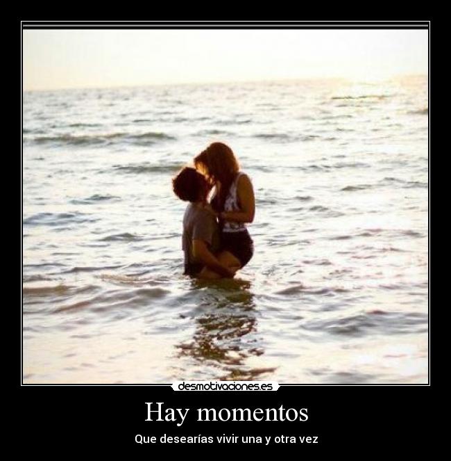 Hay momentos - Que desearías vivir una y otra vez