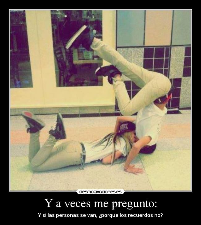 Y a veces me pregunto: -